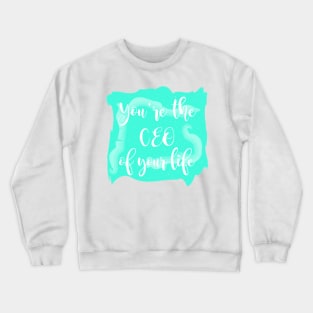 You're The CEO Of Your Life Crewneck Sweatshirt